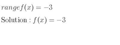 The range of f(x)=-3 is f(x)=-3